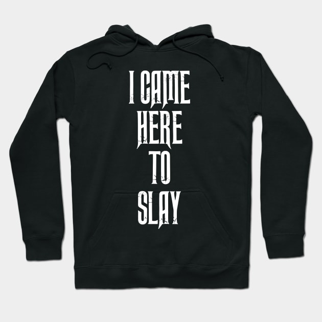 I Came Here To Slay Hoodie by iamurkat